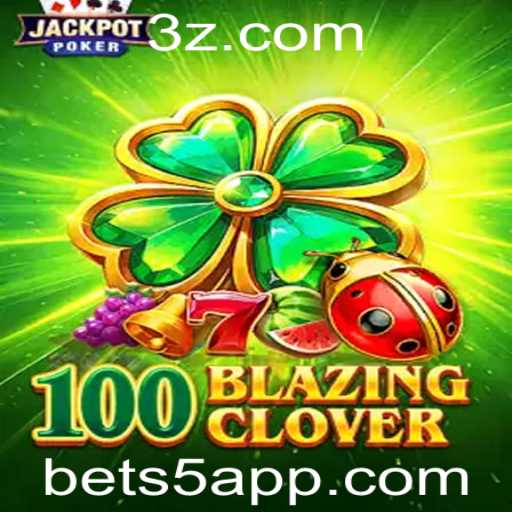 Descubra o Emocionante Mundo de 100BlazingClover com Bet5